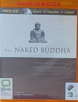 The Naked Buddha - A Practical Guide to the Buddha's Life and Teachings written by Venerable Adrienne Howley performed by Deidre Rubenstein on MP3 CD (Unabridged)